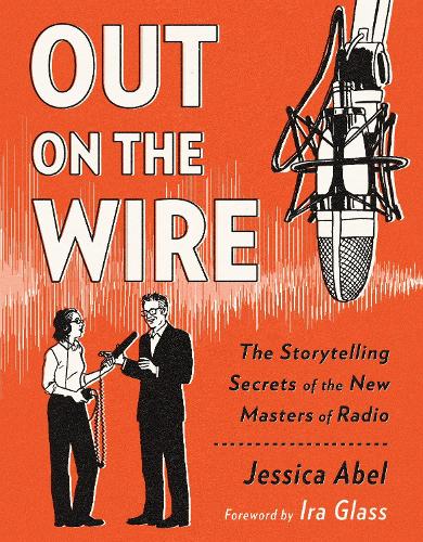 Бумажная книга «Out on the Wire: The Storytelling Secrets of the New Masters of Radio», автор Джессика Абель - фото №1