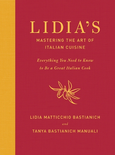 Бумажная книга «Lidia's Mastering the Art of Italian Cuisine: Everything You Need to Know to Be a Great Italian Cook: A Cookbook», авторов Лидия Матиччио Бастианич, Таня Бастианич Мануали - фото №1