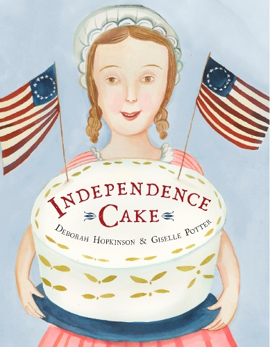 Паперова книга «Independence Cake: A Revolutionary Confection Inspired by Amelia Simmons, Whose True History Is Unfortunately Unknown», автор Дебора Хопкінсон - фото №1