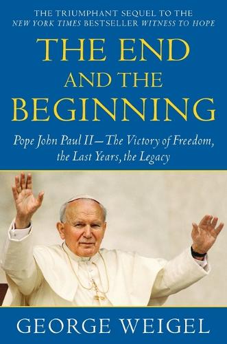 Бумажная книга «The End and the Beginning: Pope John Paul II--The Victory of Freedom, the Last Years, the Legacy», автор Джордж Вайгель - фото №1