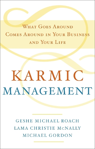 Бумажная книга «Karmic Management: What Goes Around Comes Around in Your Business and Your Life», авторов Геше Майкл Роуч, Лама Кристи Макнелли, Майкл Гордон - фото №1