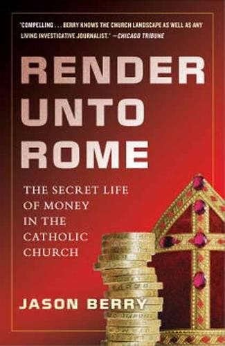Бумажная книга «Render Unto Rome: The Secret Life of Money in the Catholic Church», автор Джейсон Берри - фото №1