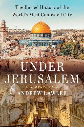 Бумажная книга «Under Jerusalem: The Buried History of the World's Most Contested City», автор Эндрю Лоулер - фото №1
