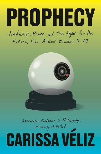 Бумажная книга «Prophecy: Prediction, Power, and the Fight for the Future, from Ancient Oracles to AI», автор Карисса Велиз - фото №1