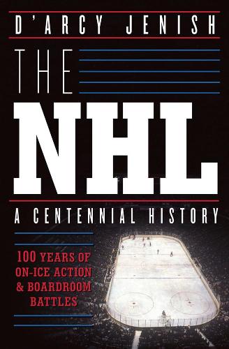 Бумажная книга «The Nhl: 100 Years Of On-ice Action And Boardroom Battles», автор Д'Арси Джениш - фото №1