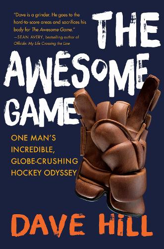 Паперова книга «The Awesome Game: One Man's Incredible, Globe-Crushing Hockey Odyssey», автор Дейв Хілл - фото №1