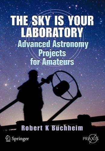 Бумажная книга «The Sky is Your Laboratory: Advanced Astronomy Projects for Amateurs», автор Роберт Буххайм - фото №1