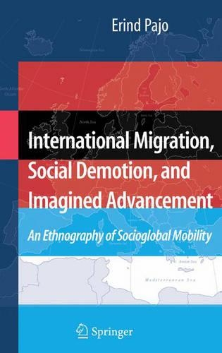 Бумажная книга «International Migration, Social Demotion, and Imagined Advancement: An Ethnography of Socioglobal Mobility», автор Эринд Пайо - фото №1