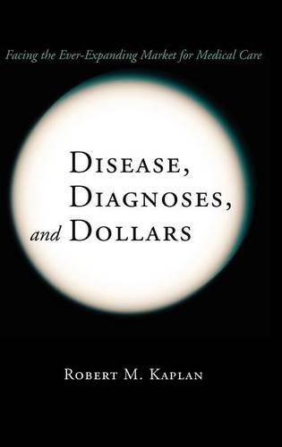 Бумажная книга «Disease, Diagnoses, and Dollars: Facing the Ever-Expanding Market for Medical Care», автор Роберт М Каплан - фото №1