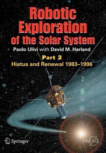 [object Object] «Robotic Exploration of the Solar System: Part 2: Hiatus and Renewal, 1983-1996», авторов Дэвид М. Харланд, Паоло Уливи - фото №1