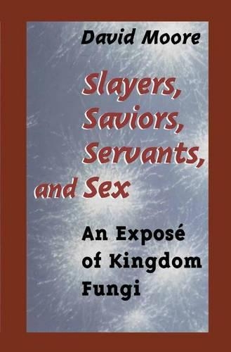 Бумажная книга «Slayers, Saviors, Servants and Sex: An Exposé of Kingdom Fungi», автор Дэвид Мур - фото №1
