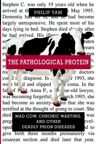Бумажная книга «The Pathological Protein: Mad Cow, Chronic Wasting, and Other Deadly Prion Diseases», автор Филип Ям - фото №1
