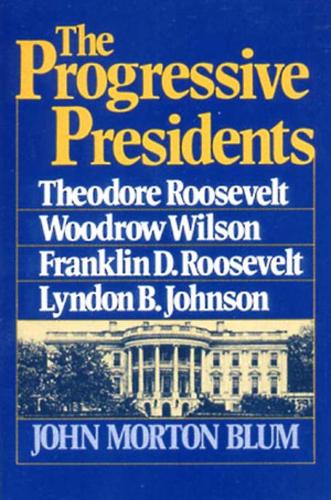 Бумажная книга «The Progressive Presidents: Theodore Roosevelt, Woodrow Wilson, Franklin D. Roosevelt, Lyndon B. Johnson», автор Джон Мортон Блюм - фото №1