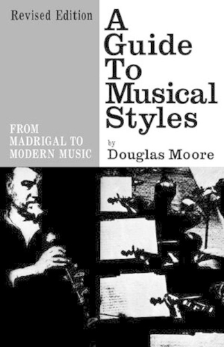 Бумажная книга «A Guide to Musical Styles: From Madrigal to Modern Music», автор Дуглас Мур - фото №1