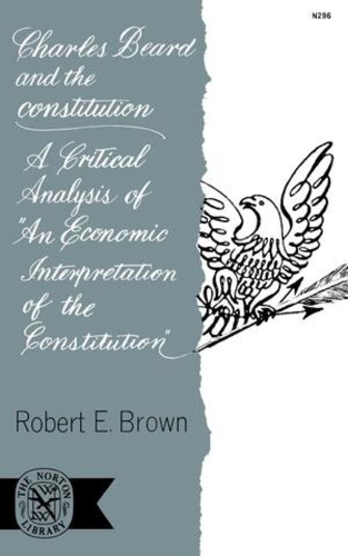 Бумажная книга «Charles Beard and the Constitution: A Critical Analysis of An Economic Interpretation of the Constitution», автор Роберт Э. Браун - фото №1
