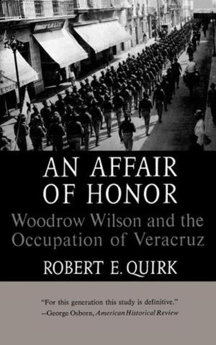 Бумажная книга «An Affair of Honor: Woodrow Wilson and the Occupation of Veracruz», автор Роберт Э. Квирк - фото №1