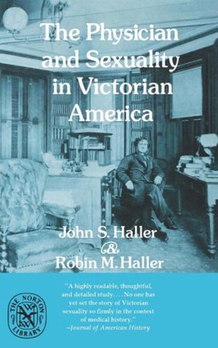 Бумажная книга «The Physician and Sexuality in Victorian America», авторов Джон С. Халлер, Робин М. Халлер - фото №1