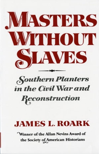Бумажная книга «Masters without Slaves: Southern Planters in the Civil War and Reconstruction», автор Джеймс Л. Рорк - фото №1