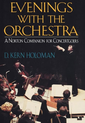 Бумажная книга «Evenings with the Orchestra: A Norton Companion for Concertgoers», автор Д. Керн Холоман - фото №1