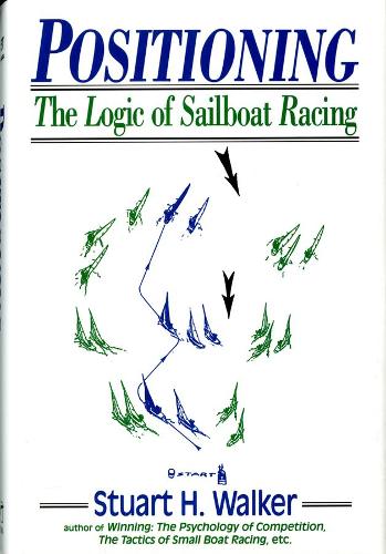 Бумажная книга «Positioning: The Logic of Sailboat Racing», автор Стюарт Х. Уокер - фото №1