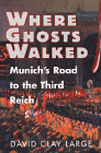 Паперова книга «Where Ghosts Walked: Munich's Road to the Third Reich», автор Девід Клей Лардж - фото №1