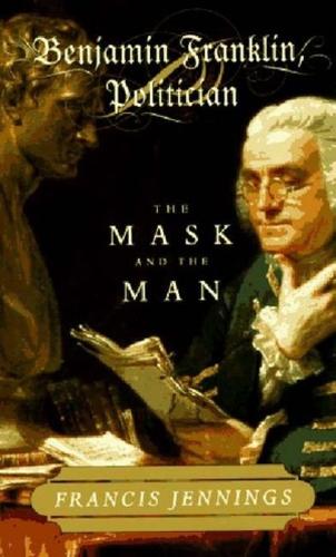 Паперова книга «Benjamin Franklin, Politician: The Mask and the Man», автор Френсіс Дженнінгс - фото №1