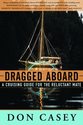 Паперова книга «Dragged Aboard: A Cruising Guide for a Reluctant Mate», автор Дон Кейсі - фото №1