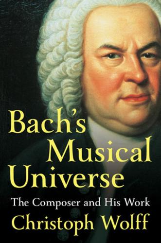Бумажная книга «Bach's Musical Universe: The Composer and His Work», автор Кристоф Вольф - фото №1