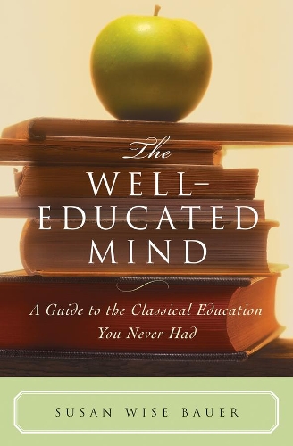 Паперова книга «The Well-Educated Mind: A Guide to the Classical Education You Never Had», автор Сюзан Вайз Бауер - фото №1