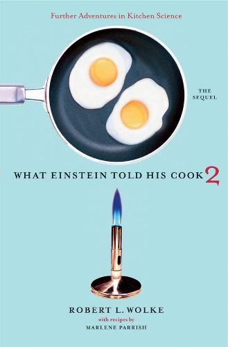 Бумажная книга «What Einstein Told His Cook 2: The Sequel: Further Adventures in Kitchen Science», автор Роберт Л. Вольке - фото №1