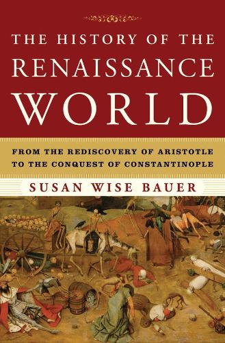 Паперова книга «The History of the Renaissance World: From the Rediscovery of Aristotle to the Conquest of Constantinople», автор Сюзан Вайз Бауер - фото №1