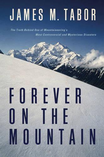 [object Object] «Forever on the Mountain: The Truth Behind One of Mountaineering's Most Controversial and Mysterious Disasters», автор Джеймс М. Табор - фото №1