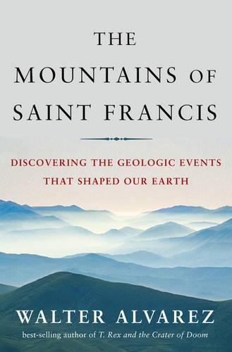 Бумажная книга «The Mountains of Saint Francis: Discovering the Geologic Events That Shaped Our Earth», автор Уолтер Альварес - фото №1