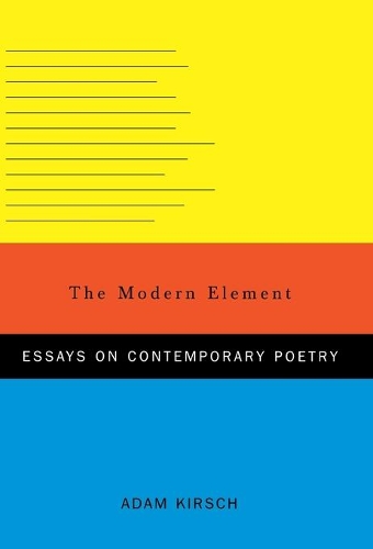 Бумажная книга «The Modern Element: Essays on Contemporary Poetry», автор Адам Кирш - фото №1