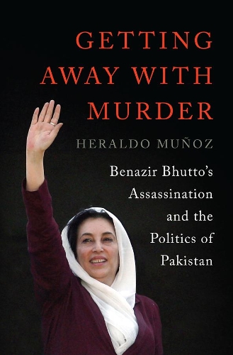 Бумажная книга «Getting Away with Murder: Benazir Bhutto's Assassination and the Politics of Pakistan», автор Эральдо Муньос - фото №1