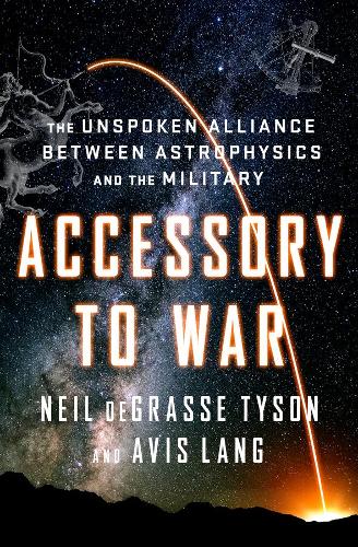 Бумажная книга «Accessory to War: The Unspoken Alliance Between Astrophysics and the Military», автор Авис Лэнг - фото №1