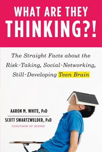 Бумажная книга «What Are They Thinking?!: The Straight Facts about the Risk-Taking, Social-Networking, Still-Developing Teen Brain», авторов Аарон М. Уайт, Скотт Шварцвельдер - фото №1