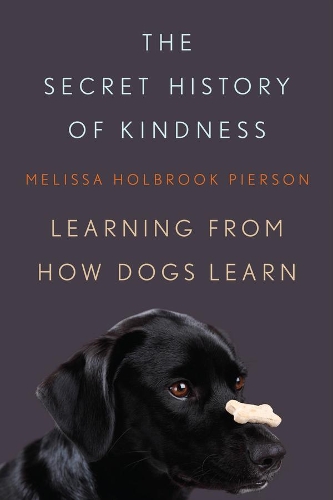 Бумажная книга «The Secret History of Kindness: Learning from How Dogs Learn», автор Мелисса Холбрук Пирсон - фото №1