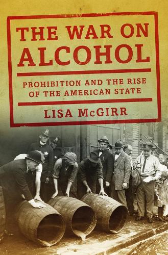 Бумажная книга «The War on Alcohol: Prohibition and the Rise of the American State», автор Лиза Макгирр - фото №1