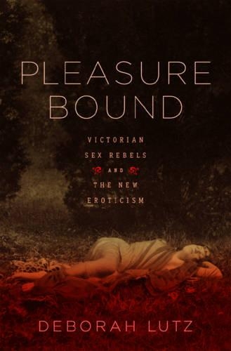Бумажная книга «Pleasure Bound: Victorian Sex Rebels and the New Eroticism», автор Дебора Лутц - фото №1