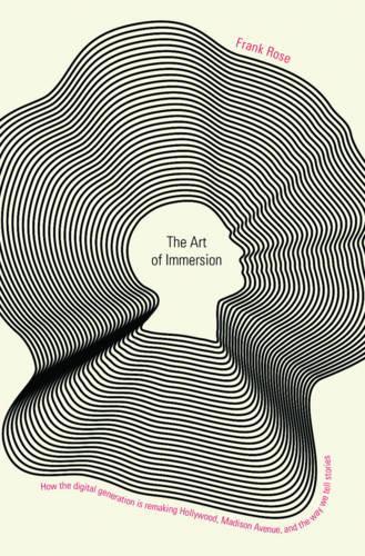 Паперова книга «The Art of Immersion: How the Digital Generation Is Remaking Hollywood, Madison Avenue, and the Way We Tell Stories», автор Франк Роуз - фото №1