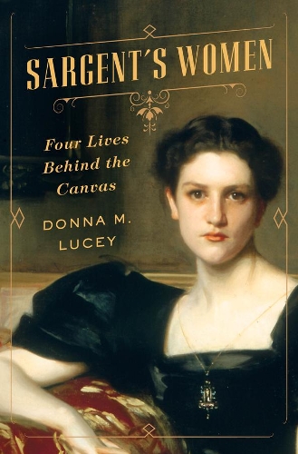 Паперова книга «Sargent's Women: Four Lives Behind the Canvas», автор Донна М. Люсі - фото №1