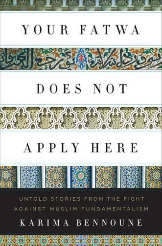 Бумажная книга «Your Fatwa Does Not Apply Here: Untold Stories from the Fight Against Muslim Fundamentalism», автор Карима Беннун - фото №1
