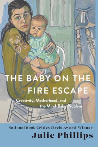 Бумажная книга «The Baby on the Fire Escape: Creativity, Motherhood, and the Mind-Baby Problem», автор Джули Филлипс - фото №1