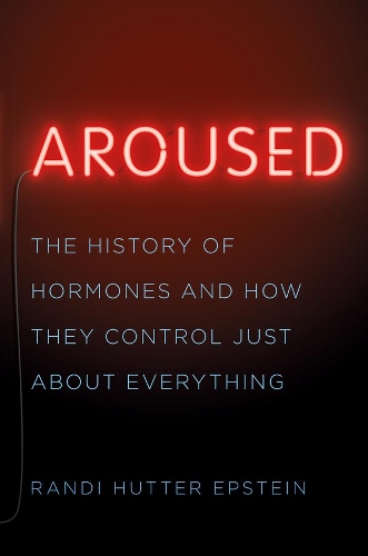 Бумажная книга «Aroused: The History of Hormones and How They Control Just About Everything», автор Рэнди Хаттер Эпштейн - фото №1