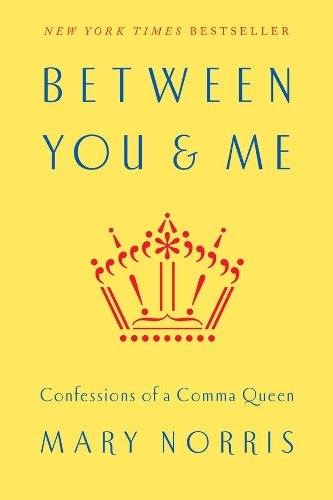 Бумажная книга «Between You & Me: Confessions of a Comma Queen», автор Мэри Норрис - фото №1