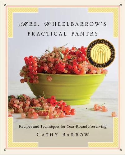 [object Object] «Mrs. Wheelbarrow's Practical Pantry: Recipes and Techniques for Year-Round Preserving», автор Кеті Барроу - фото №1