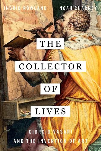 Бумажная книга «The Collector of Lives: Giorgio Vasari and the Invention of Art», авторов Ингрид Роуленд, Ной Чарни - фото №1