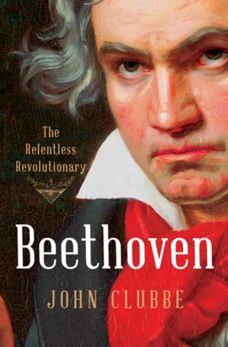 Бумажная книга «Beethoven: The Relentless Revolutionary», автор Джон Клаббе - фото №1