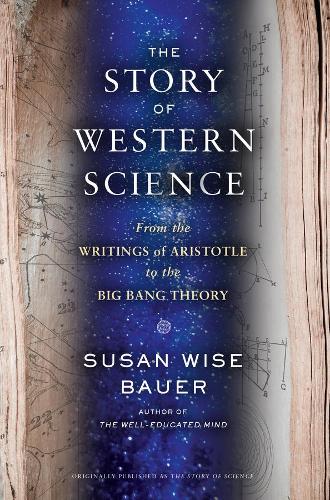 Бумажная книга «The Story of Western Science: From the Writings of Aristotle to the Big Bang Theory», автор Сьюзан Уайз Бауэр - фото №1